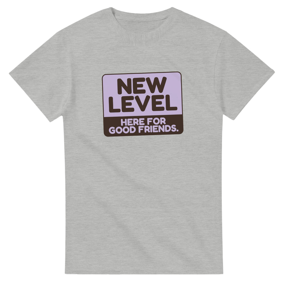 New Level. Here For Good Friends — ash unisex t-shirt