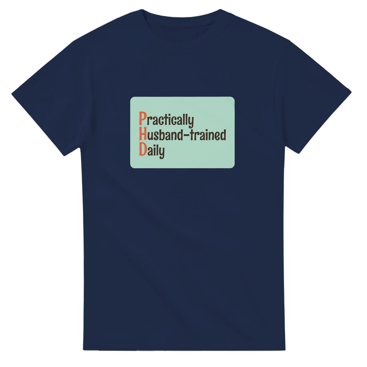 Practically Husband-trained Daily — navy unisex t-shirt