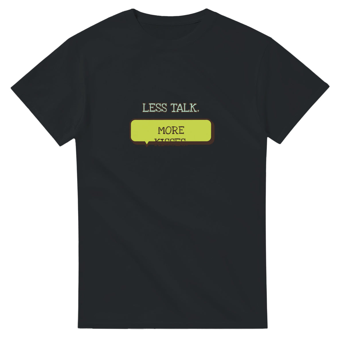 Less Talk. More Kisses — black unisex t-shirt