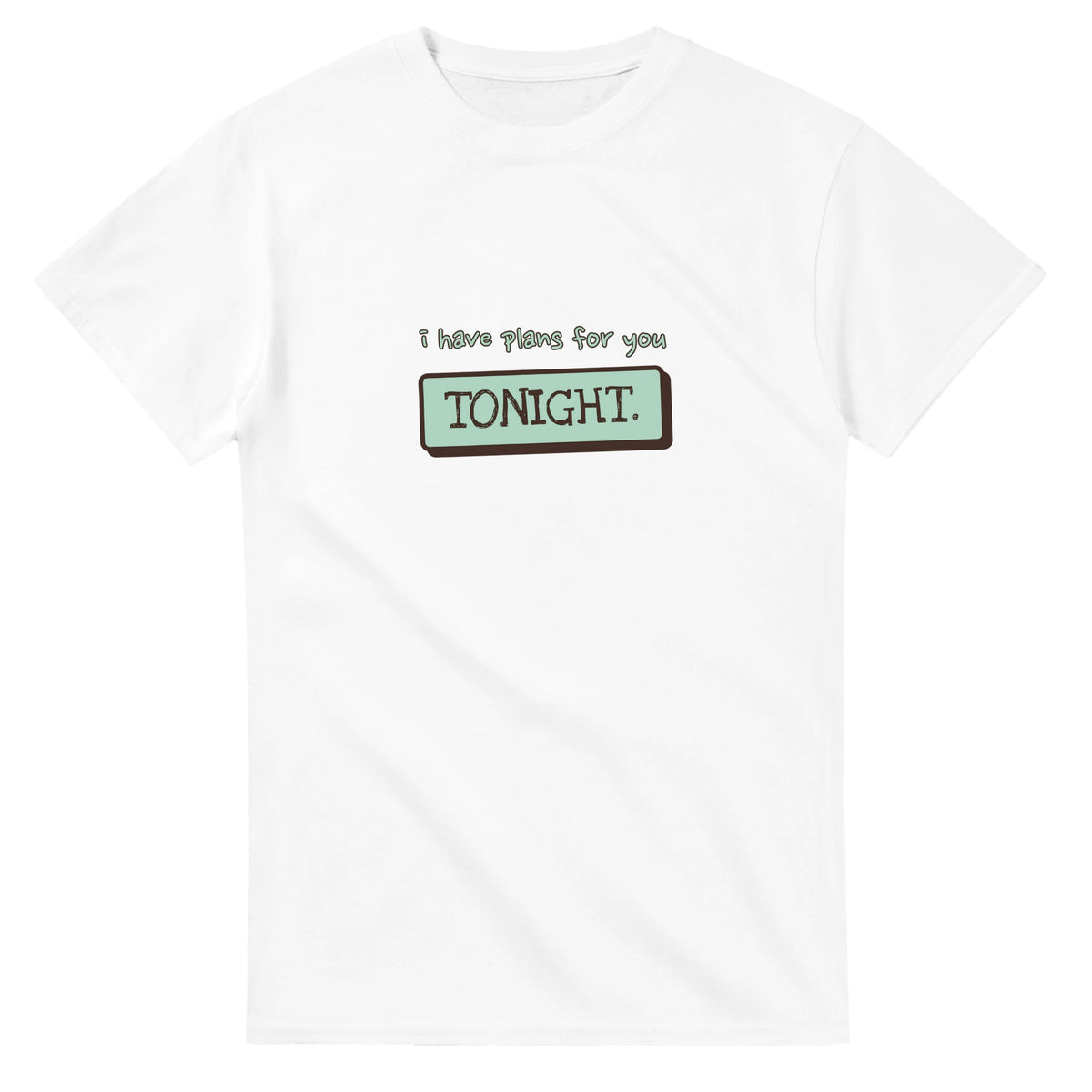 I Have Plans For You Tonight — white unisex t-shirt