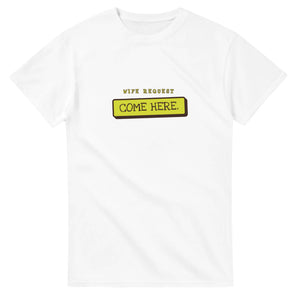 Wife Request: Come Here — white unisex t-shirt