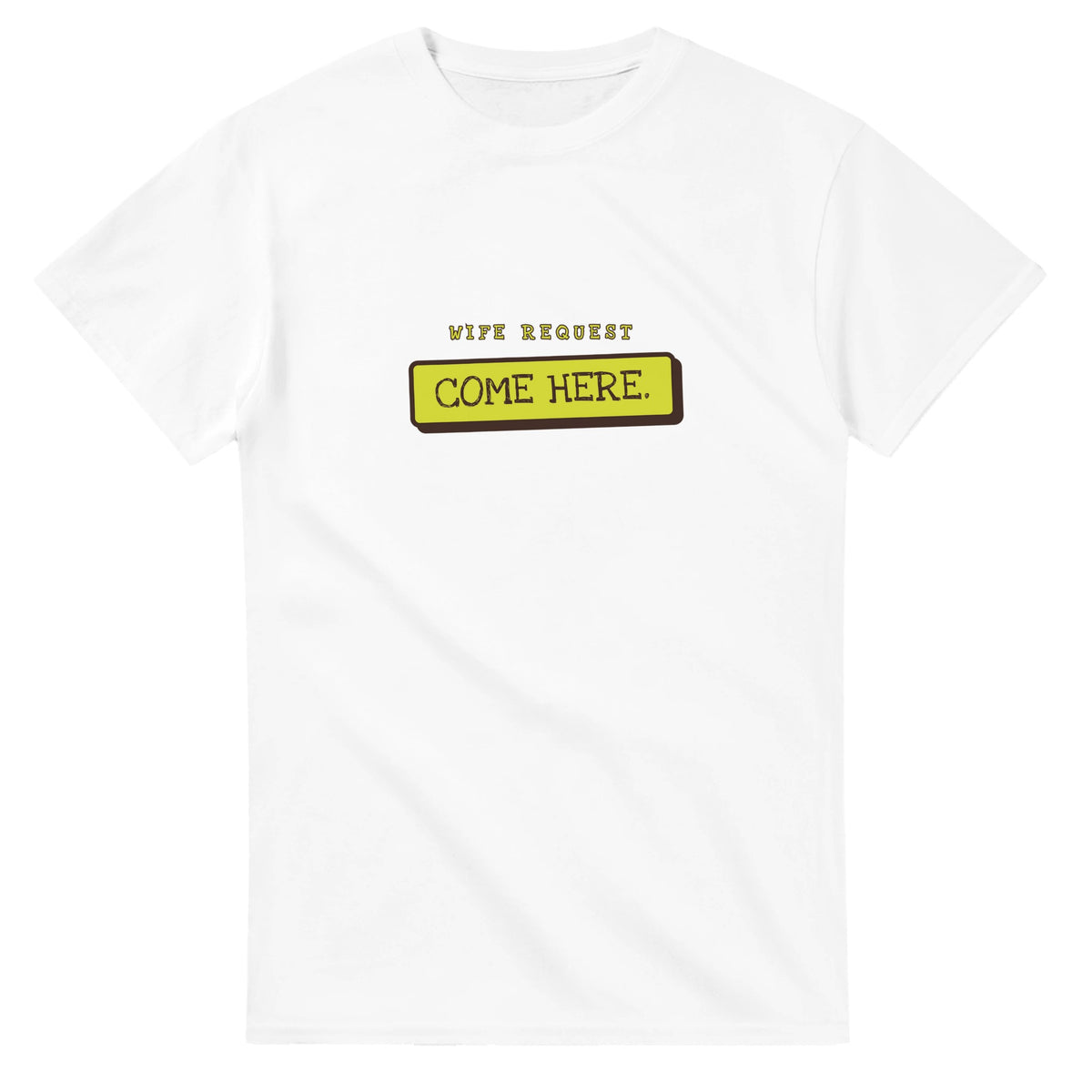 Wife Request: Come Here — white unisex t-shirt