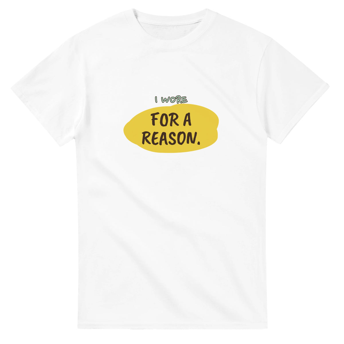 I Wore This For A Reason — white unisex t-shirt