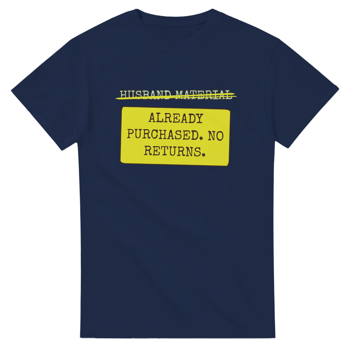 Husband Material → Already Purchased. No Returns — navy unisex t-shirt