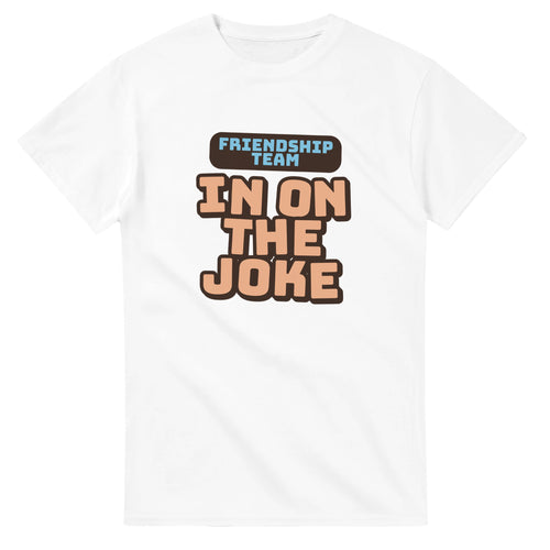 Friendship Team: In On The Joke — white unisex t-shirt