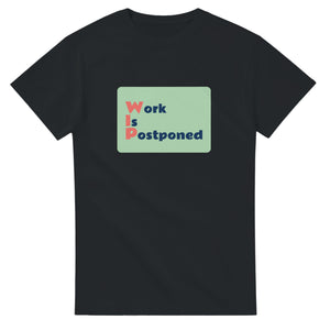 Work Is Postponed — black unisex t-shirt