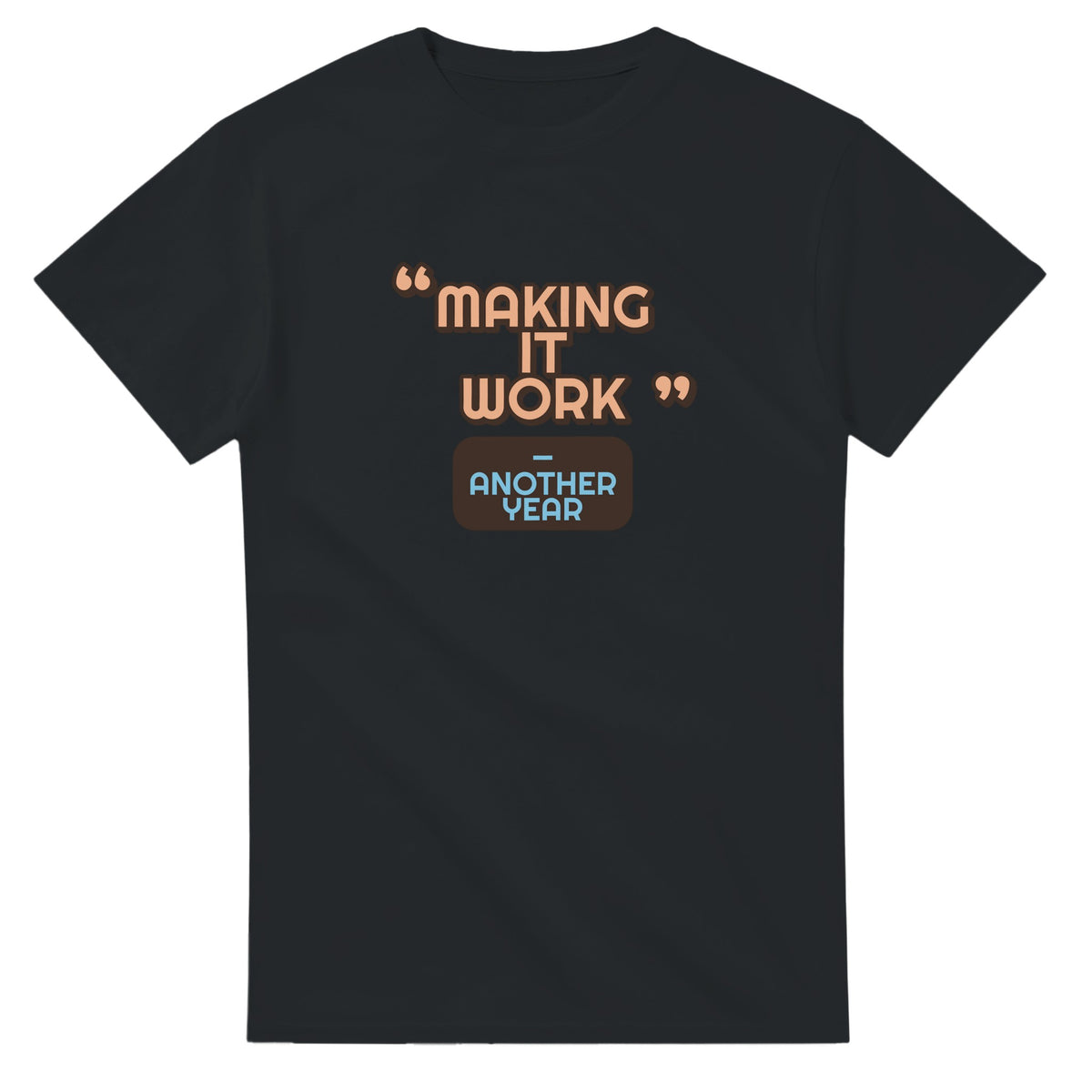 Another Year: Making It Work — black unisex t-shirt