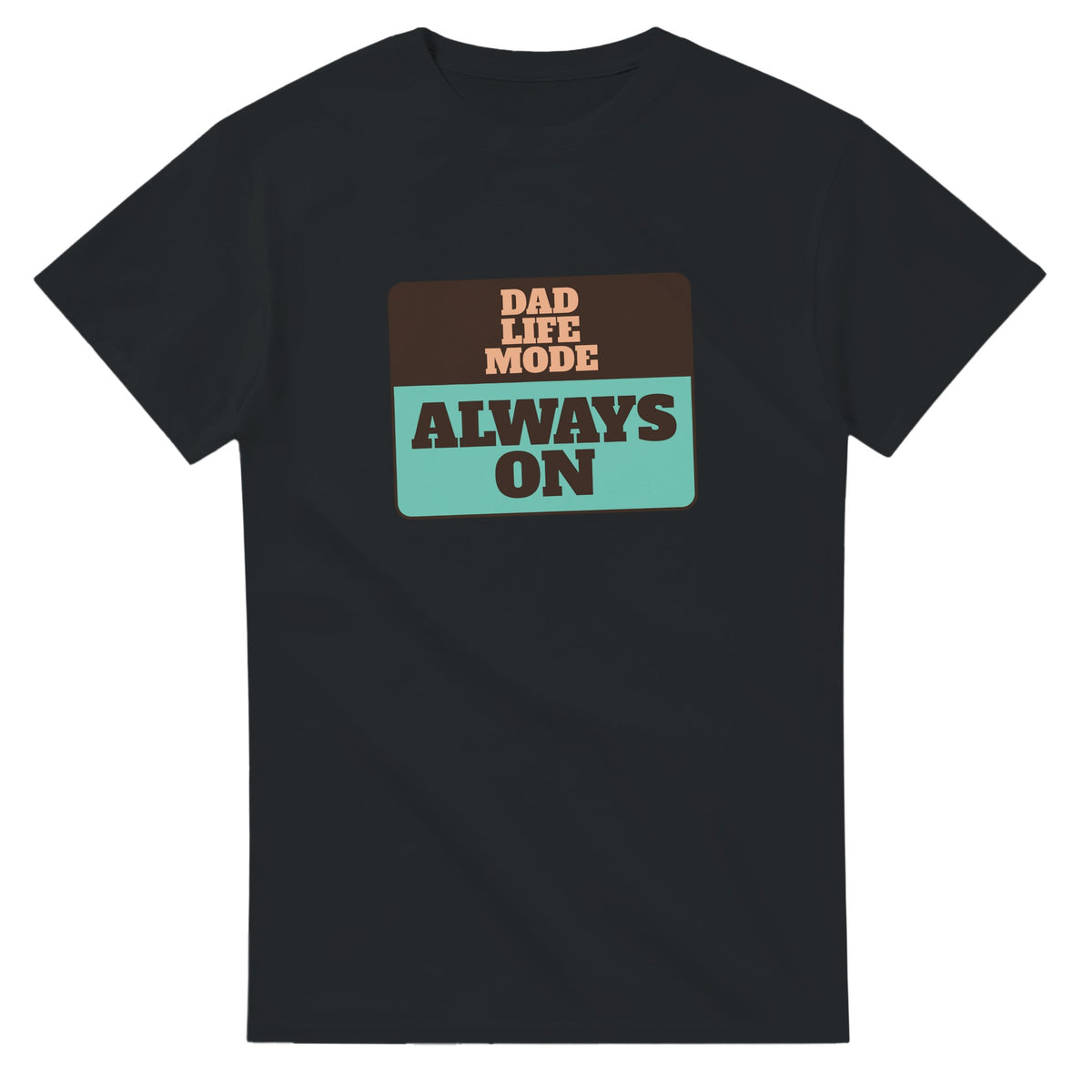 Dad Life Mode: Always On — black unisex t-shirt