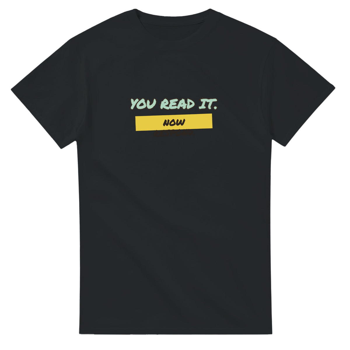 You Read It. Now Respond — black unisex t-shirt