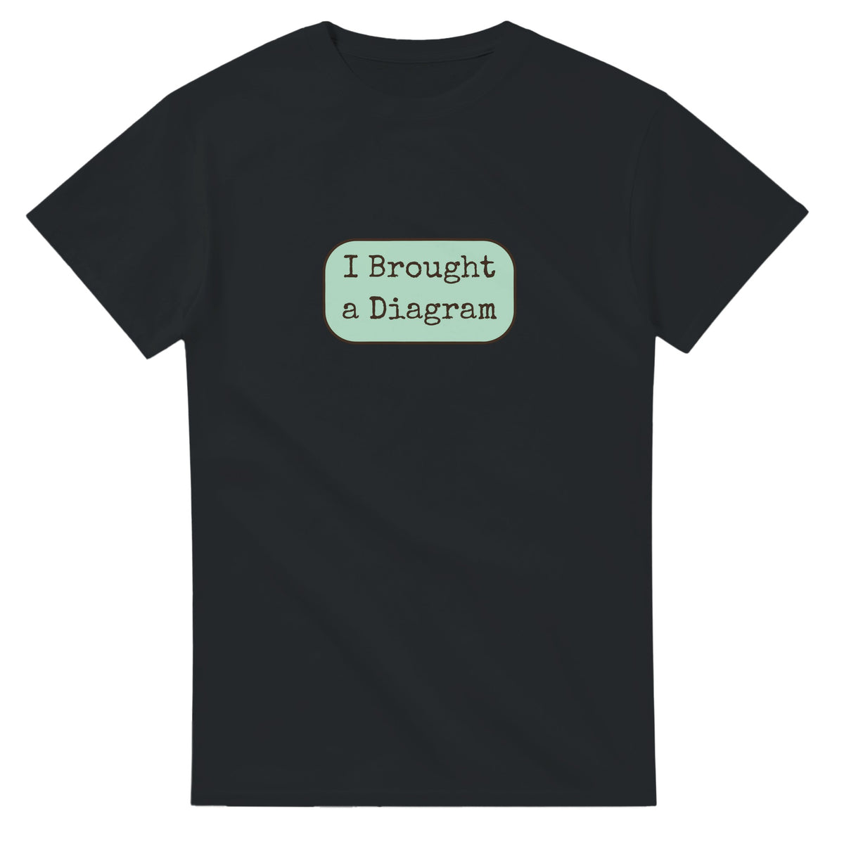 I Brought A Diagram — black unisex t-shirt