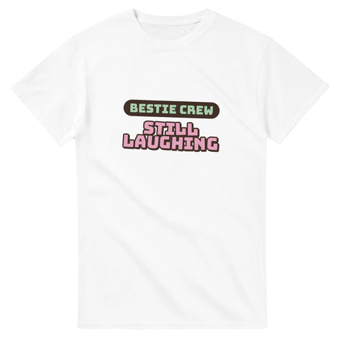 Bestie Crew: Still Laughing — white unisex t-shirt