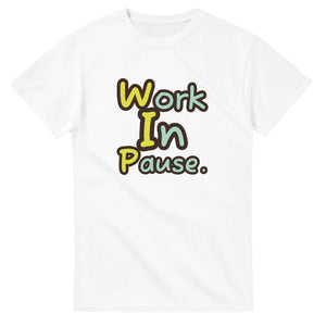 Work In Pause. — white unisex t-shirt