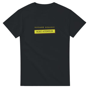 Husband Request: More Attention — black unisex t-shirt