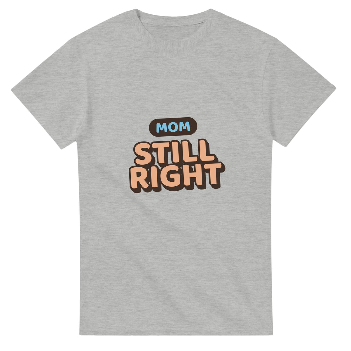 Mom: Still Right — ash unisex t-shirt