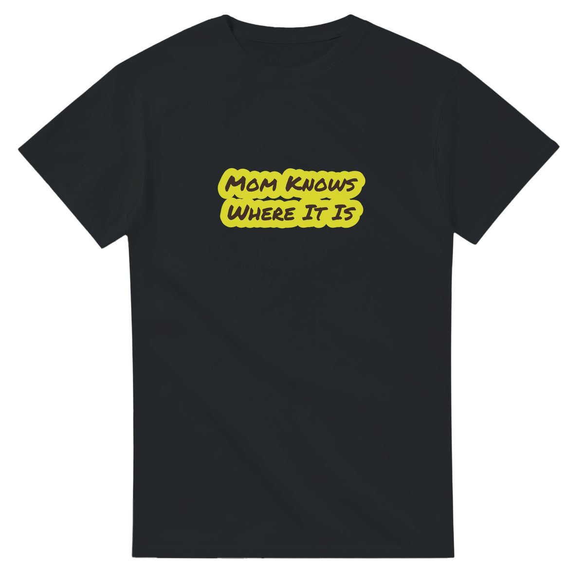 Mom Knows Where It Is — black unisex t-shirt