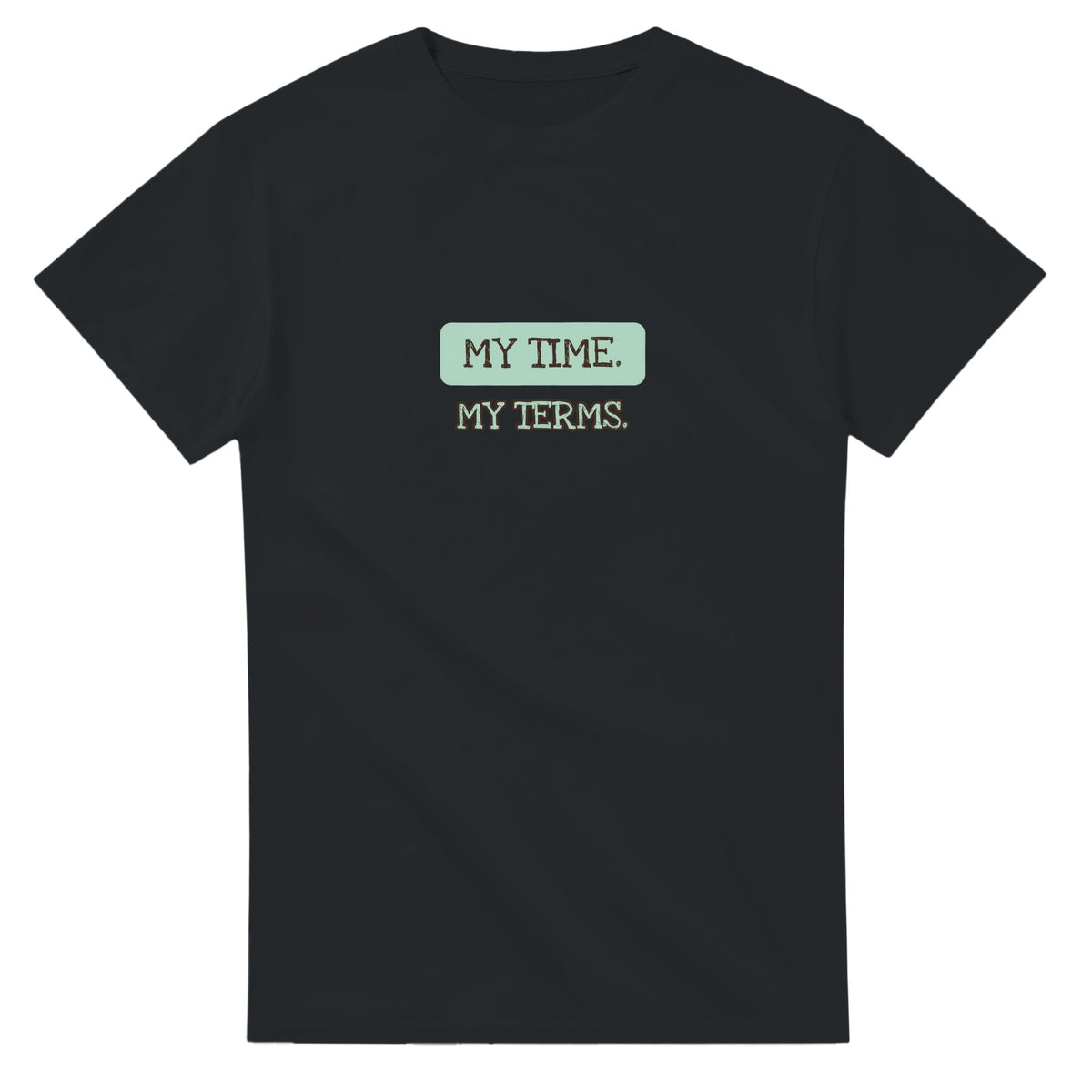 My Time. My Terms — black unisex t-shirt