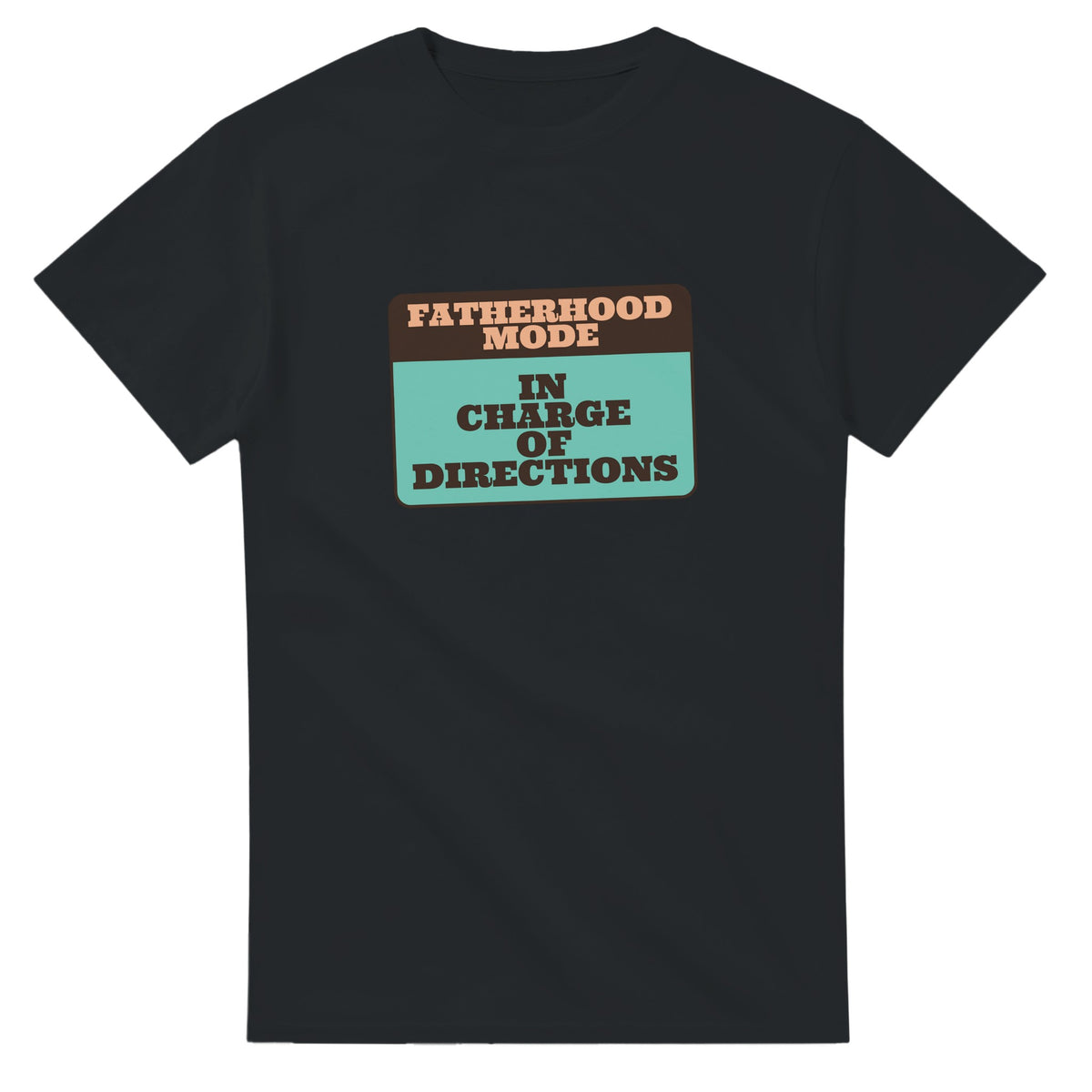 Fatherhood Mode: In Charge Of Directions — black unisex t-shirt