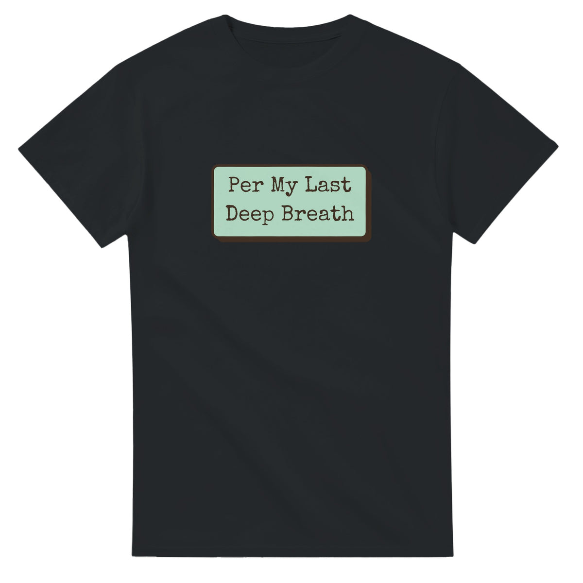 Per My Last Deep Breath — black unisex t-shirt