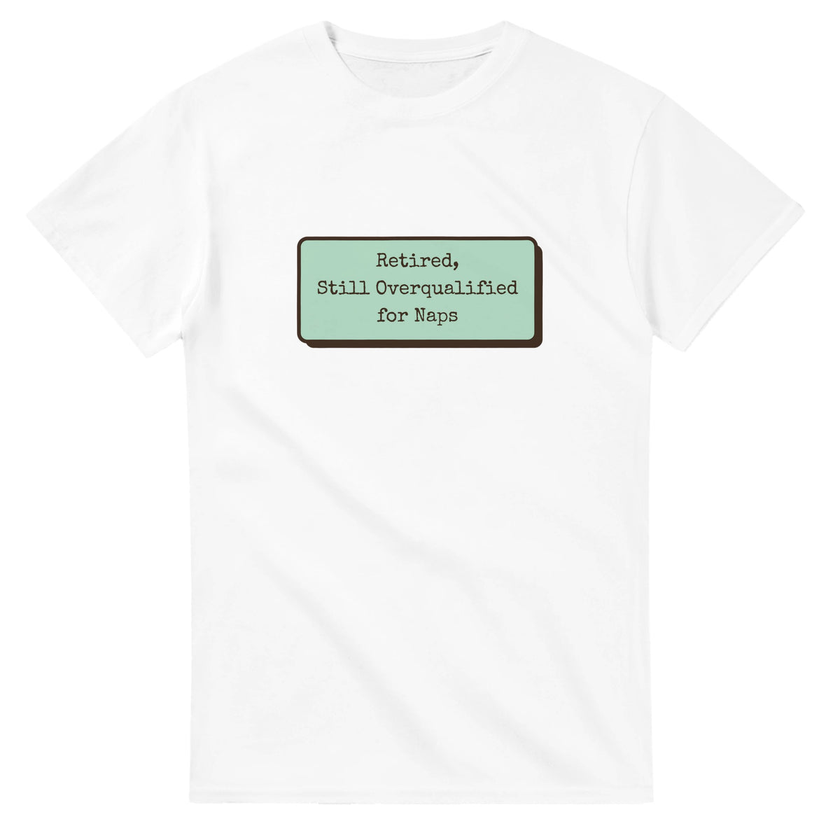 Retired, Still Overqualified For Naps — white unisex t-shirt