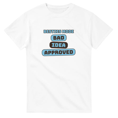 Besties Mode: Bad Idea Approved — white unisex t-shirt