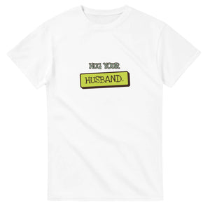 Hug Your Husband — white unisex t-shirt