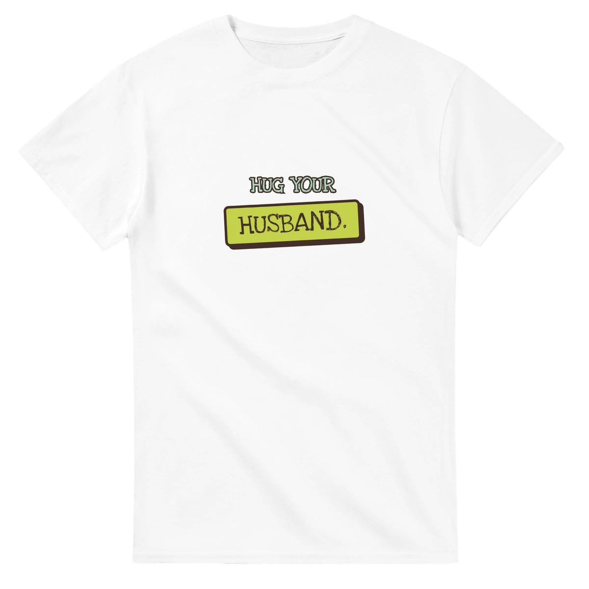Hug Your Husband — white unisex t-shirt