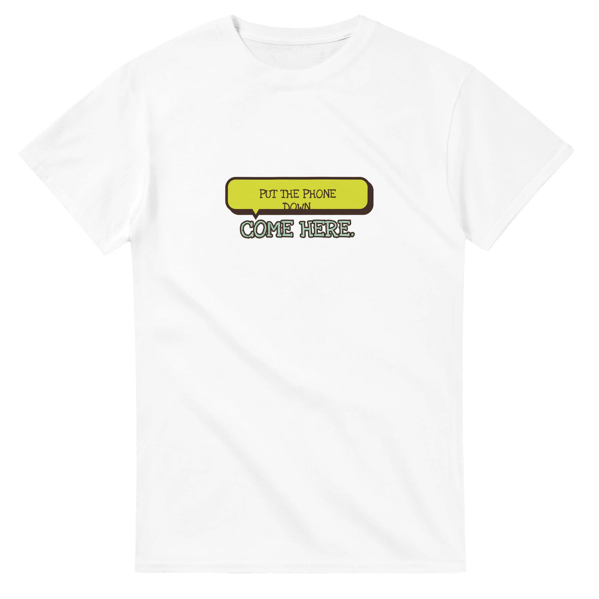 Put The Phone Down. Come Here — white unisex t-shirt