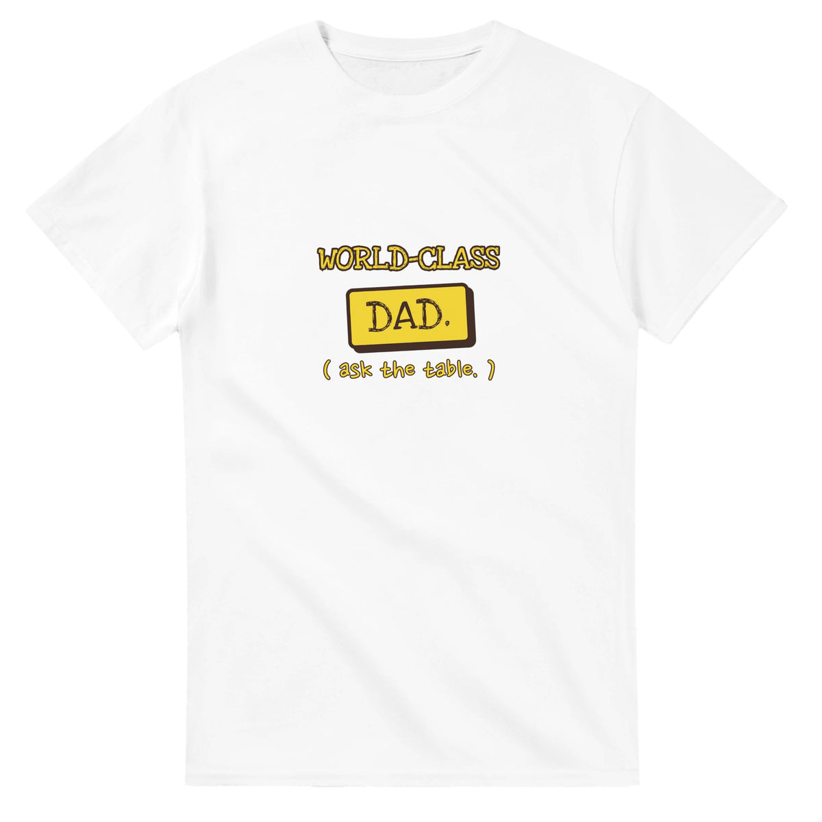 World-Class Dad. Ask The Table — white unisex t-shirt