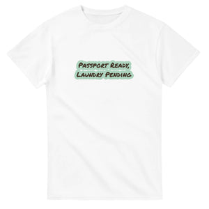 Passport Ready, Laundry Pending — white unisex t-shirt