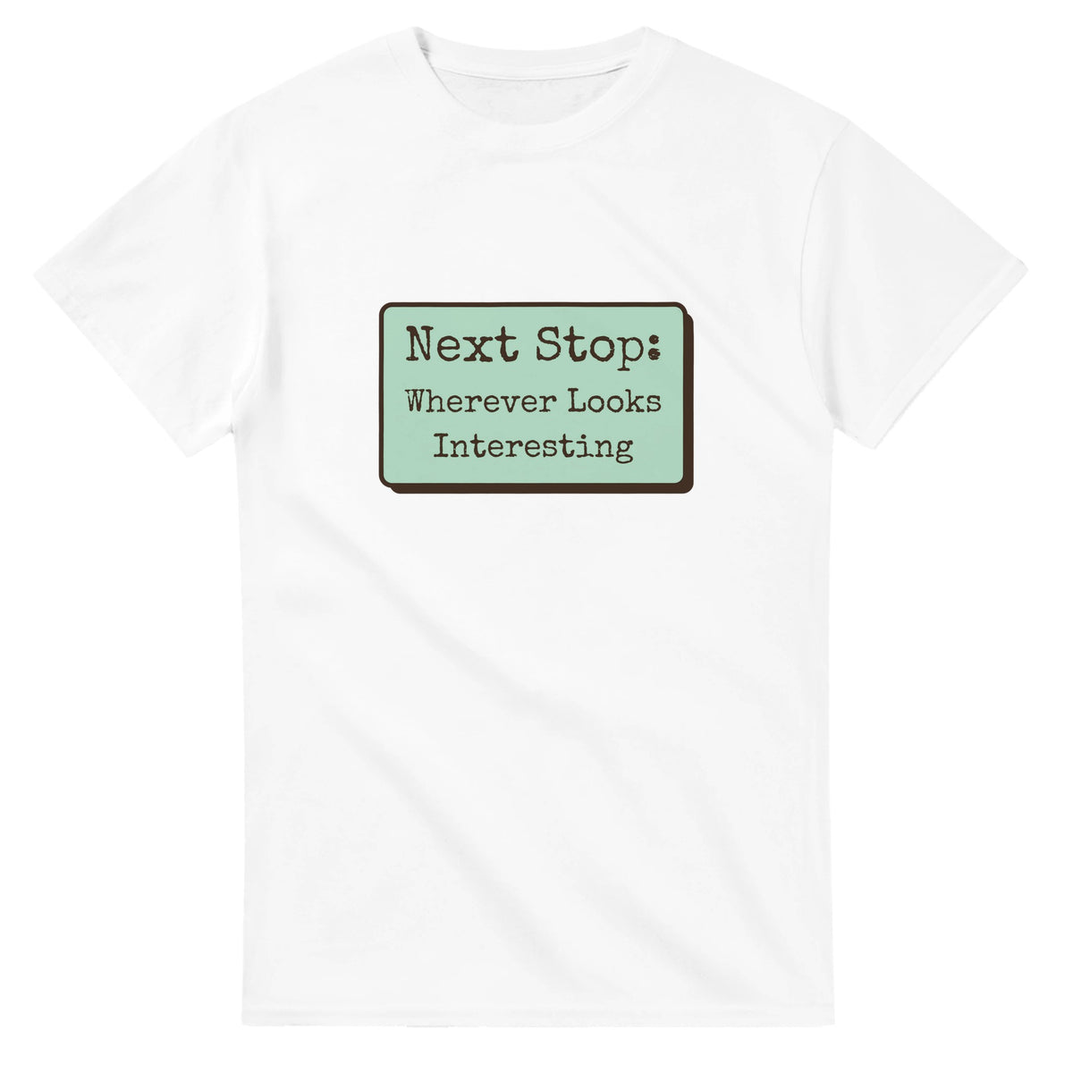 Next Stop: Wherever Looks Interesting — white unisex t-shirt