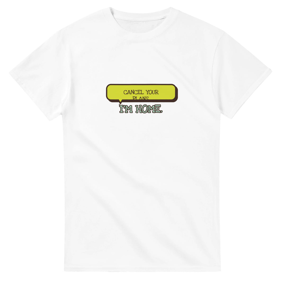 Cancel Your Plans. I’m Home — white unisex t-shirt