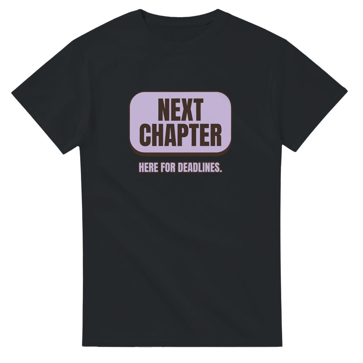 Next Chapter. Here For Deadlines — black unisex t-shirt