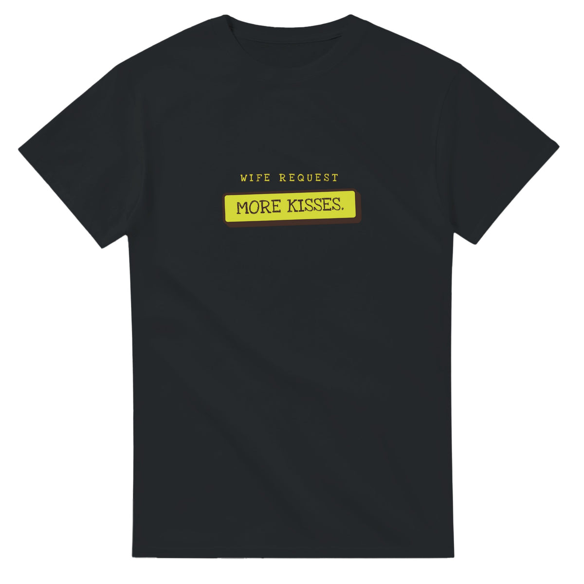 Wife Request: More Kisses — black unisex t-shirt