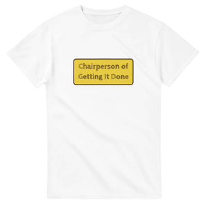 Chairperson Of Getting It Done — white unisex t-shirt