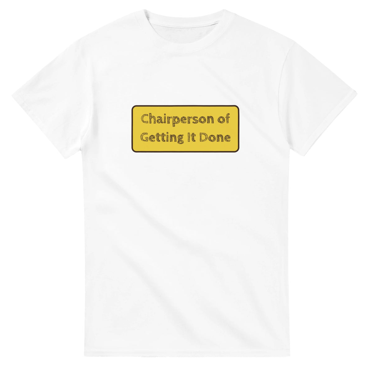 Chairperson Of Getting It Done — white unisex t-shirt