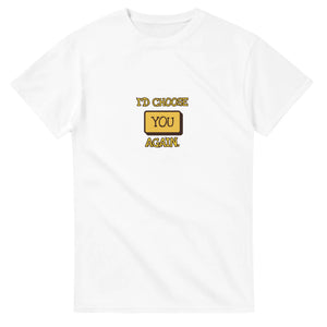 I'd Choose You Again — white unisex t-shirt