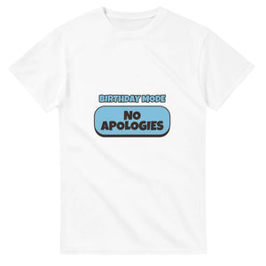 Birthday Mode: No Apologies — white unisex t-shirt