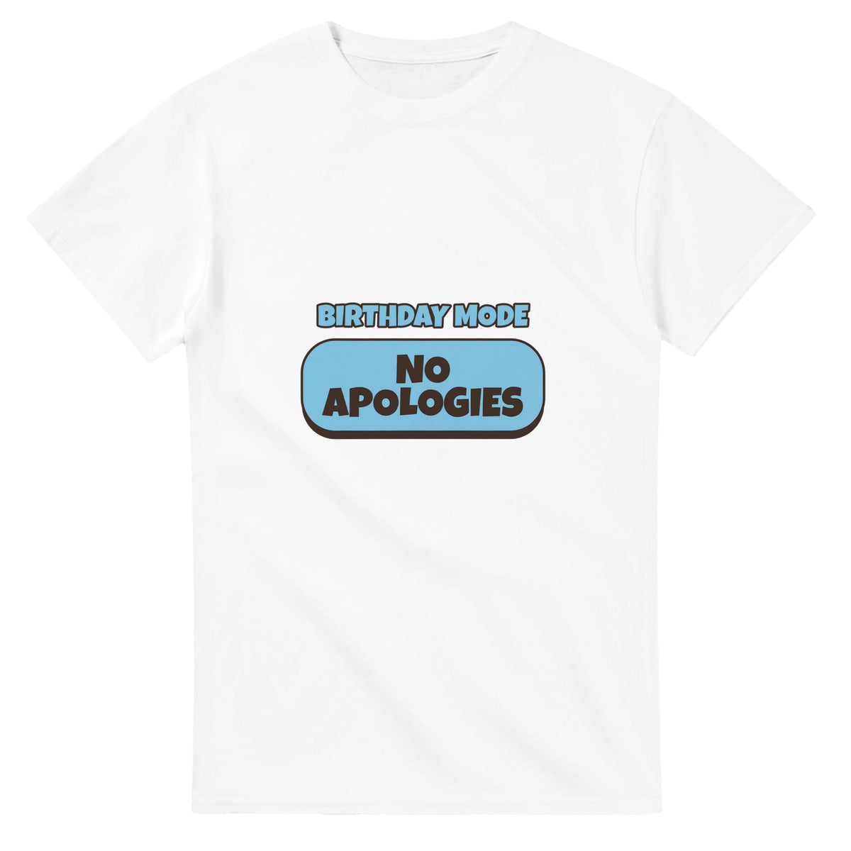 Birthday Mode: No Apologies — white unisex t-shirt