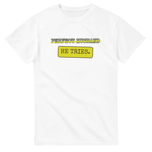 Perfect Husband → He Tries — white unisex t-shirt