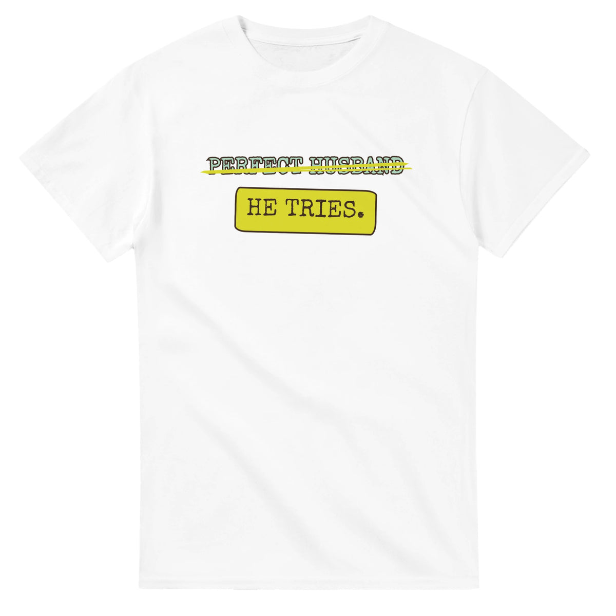 Perfect Husband → He Tries — white unisex t-shirt