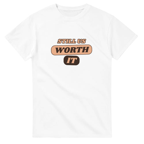 Still Us: Worth It — white unisex t-shirt