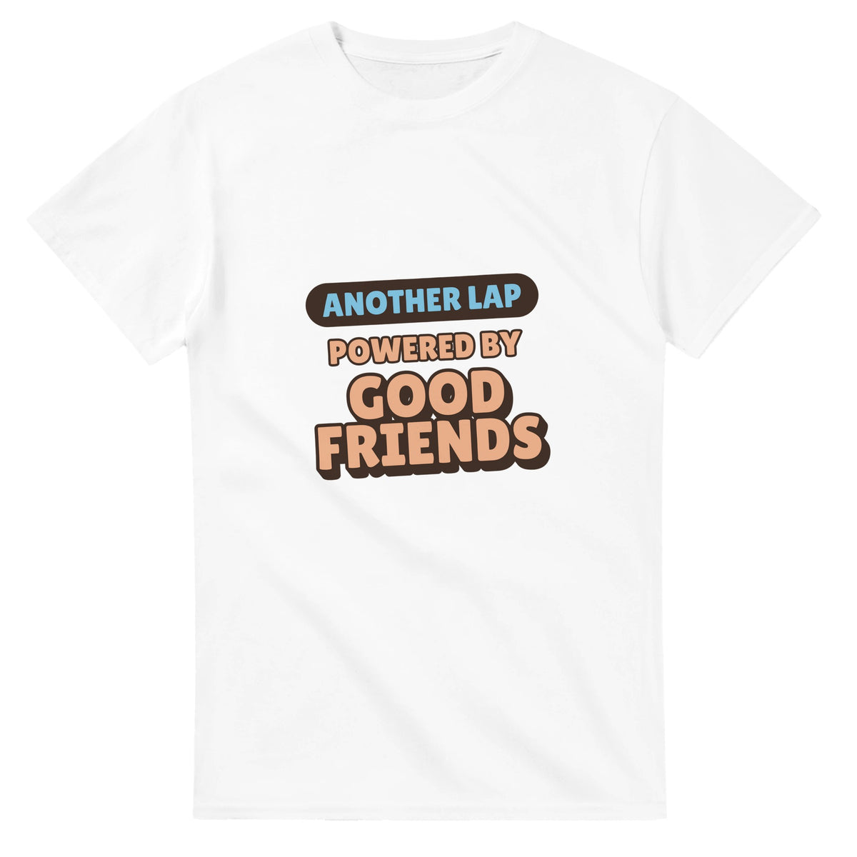 Another Lap Powered By Good Friends — white unisex t-shirt