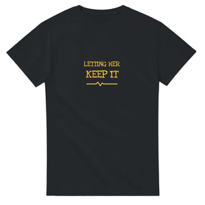 Letting Her Keep It — black unisex t-shirt