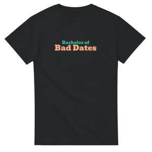 Bachelor of Bad Dates — black unisex t-shirt
