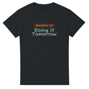 Bachelor of Doing It Tomorrow — black unisex t-shirt
