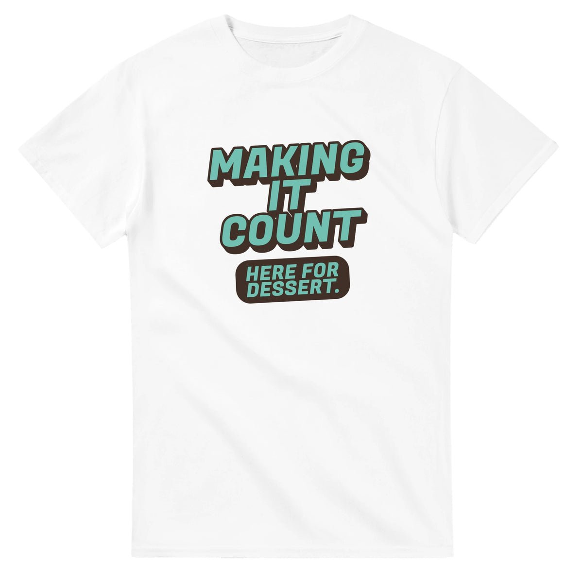 Making It Count. Here For Dessert — white unisex t-shirt