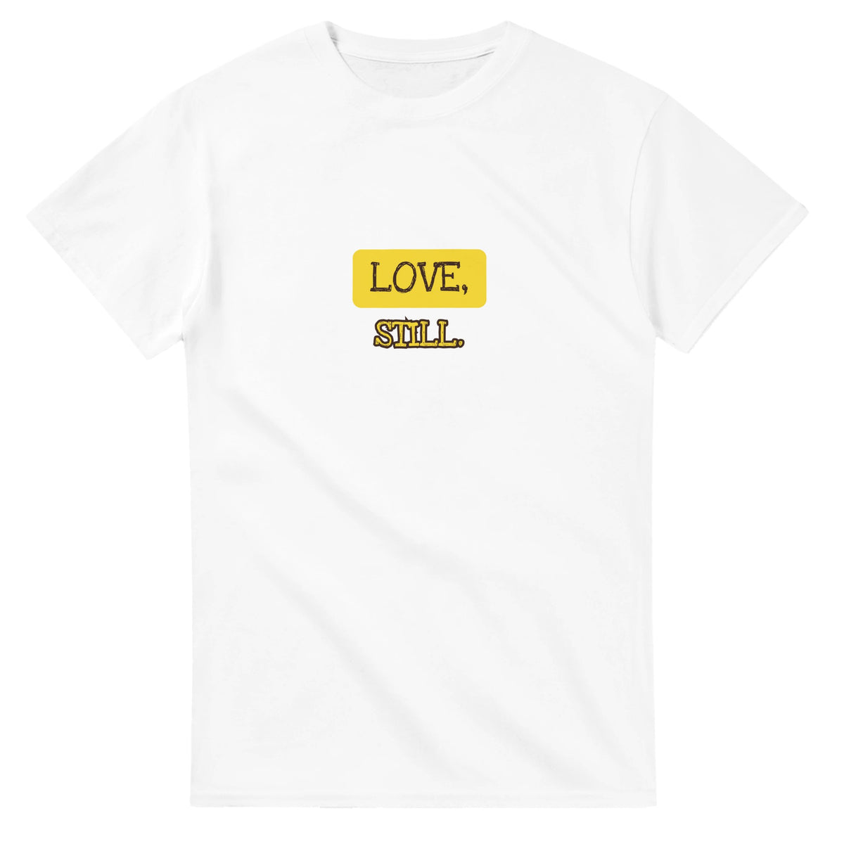Love, Still — white unisex t-shirt