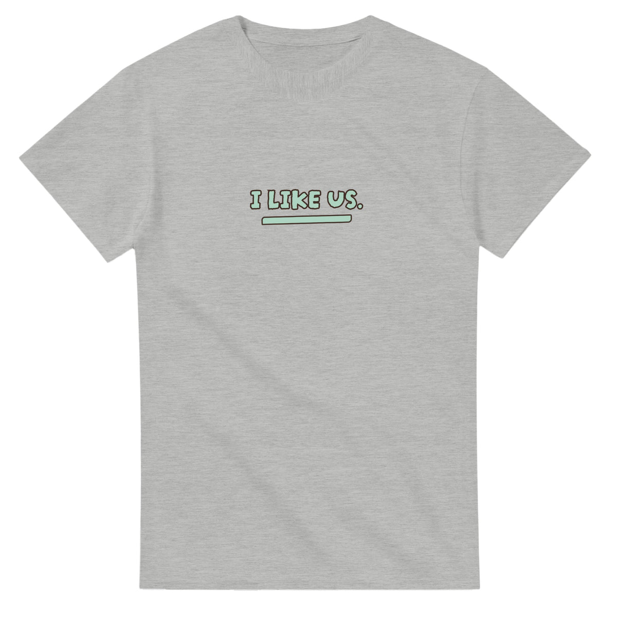 I Like Us — ash unisex t-shirt