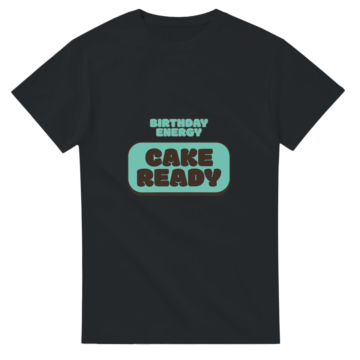 Birthday Energy: Cake Ready — black unisex t-shirt
