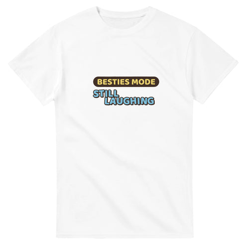 Besties Mode: Still Laughing — white unisex t-shirt